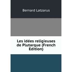   es religieuses de Plutarque (French Edition) Bernard Latzarus Books