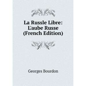   La Russle Libre Laube Russe (French Edition) Georges Bourdon Books