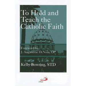   To Hold and Teach the Catholic Faith [Paperback]: Kelly Bowring: Books