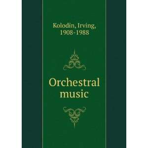  Orchestral music. Irving Kolodin Books