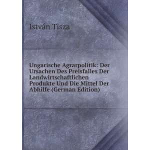   Und Die Mittel Der Abhilfe (German Edition): IstvÃ¡n Tisza: Books
