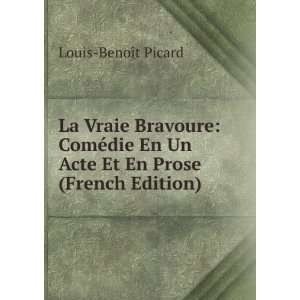   En Un Acte Et En Prose (French Edition): Louis BenoÃ®t Picard: Books