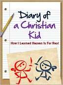 DIARY OF A CHRISTIAN KID   HOW I LEARNED HEAVEN IS FOR REAL (Special 