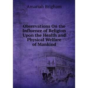   and Physical Welfare of Mankind Amariah Brigham  Books