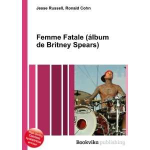   Fatale (Ã¡lbum de Britney Spears) Ronald Cohn Jesse Russell Books