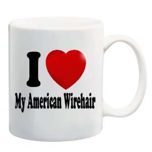  I LOVE MY AMERICAN WIREHAIR Mug Coffee Cup 11 oz ~ Cat 