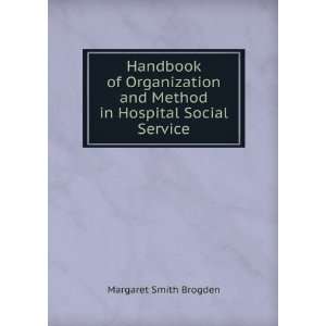   and Method in Hospital Social Service Margaret Smith Brogden Books