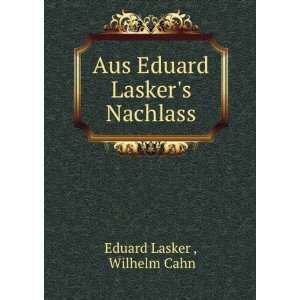  Aus Eduard Laskers Nachlass Wilhelm Cahn Eduard Lasker  Books