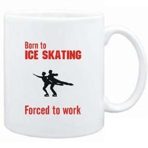  Mug White  BORN TO Ice Skating , FORCED TO WORK  / SIGN 