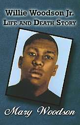 Willie Woodson Jr. Life and Death Story by Mary Woodson 2010 