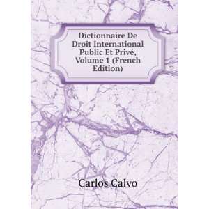   Public Et PrivÃ©, Volume 1 (French Edition): Carlos Calvo: Books