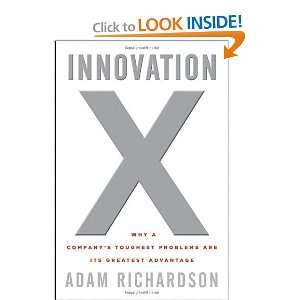  Innovation X Why a Companys Toughest Problems Are Its 