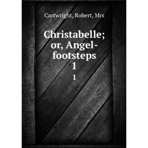    Christabelle; or, Angel footsteps. 1 Robert, Mrs Cartwright Books