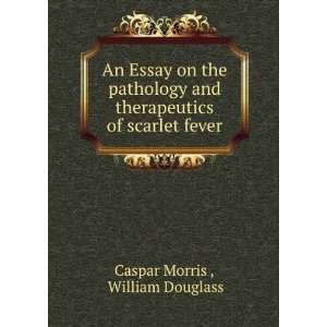   therapeutics of scarlet fever William Douglass Caspar Morris  Books