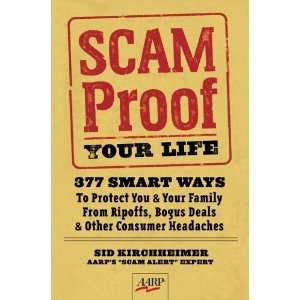  Scam Proof Your Life: 377 Smart Ways to Protect You & Your 
