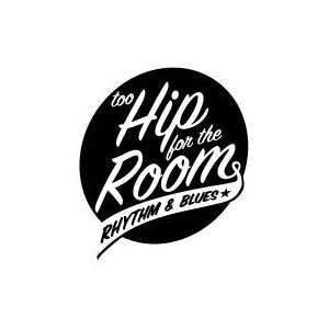  TOO HIP FOR THE ROOM BAND WHITE LOGO VINYL DECAL STICKER 