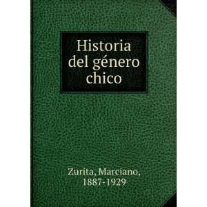    Historia del gÃ©nero chico: Marciano, 1887 1929 Zurita: Books