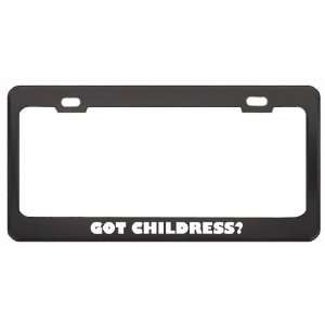 Got Childress? Boy Name Black Metal License Plate Frame Holder Border 