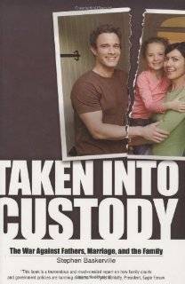 Taken Into Custody The War Against Fathers, Marriage, and the Family