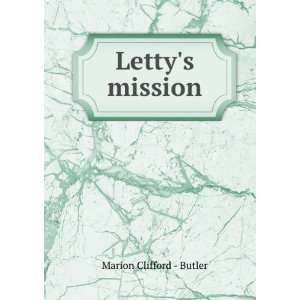  Lettys mission Marion Clifford   Butler Books
