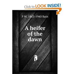  A heifer of the dawn F W. 1863 1940 Bain Books