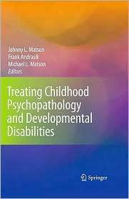 Treating Childhood Psychopathology and Developmental Disabilities 
