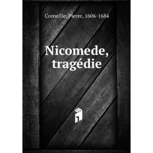  Nicomede, tragÃ©die Pierre, 1606 1684 Corneille Books