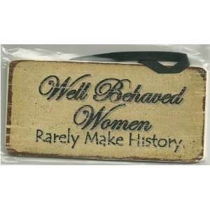  Aged Wood Sign Saying, Well Behaved Women Rarely Make 