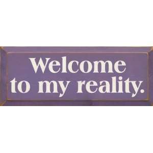 Welcome To My Reality Wooden Sign 
