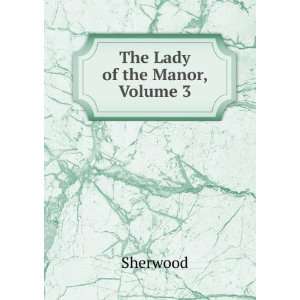  The Lady of the Manor, Volume 3 Sherwood Books