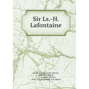  Sir Ls. H. Lafontaine: L. O. (Laurent Olivier), 1840 1926,David 