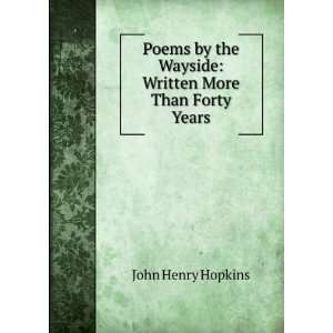 Poems by the Wayside Written More Than Forty Years John 
