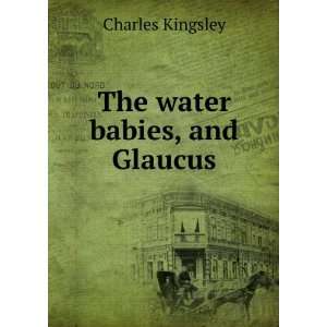  The water babies, and Glaucus: Charles Kingsley: Books