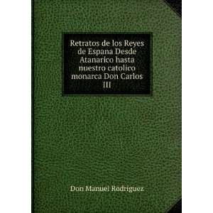   nuestro catolico monarca Don Carlos III: Don Manuel Rodriguez: Books