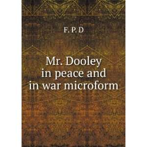  Mr. Dooley in peace and in war microform: F. P. D: Books