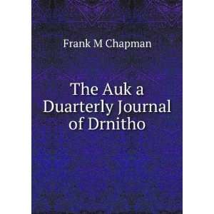    The Auk a Duarterly Journal of Drnitho Frank M Chapman Books