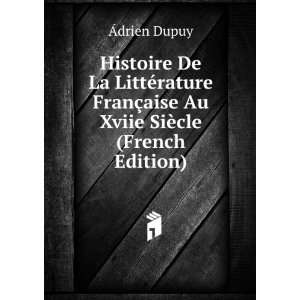   FranÃ§aise Au Xviie SiÃ¨cle (French Edition) Ãdrien Dupuy Books