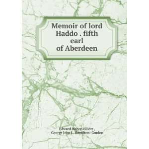  Memoir of lord Haddo . fifth earl of Aberdeen George John J 