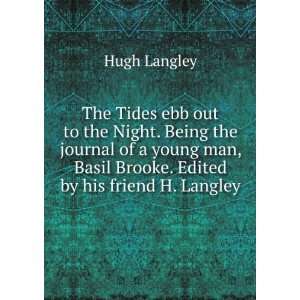  The Tides ebb out to the Night. Being the journal of a 