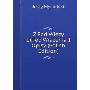   Eiffel Wrazenia I Opisy (Polish Edition) Jerzy Mycielski Books