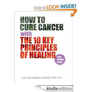 How To Cure Cancer with The 10 Key Principles of Healing (Incredible 