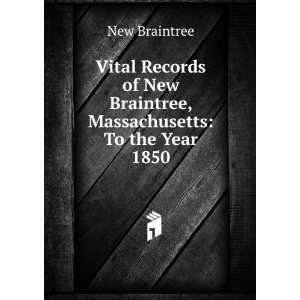  Vital Records of New Braintree, Massachusetts To the Year 