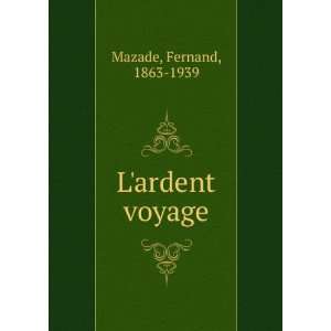  Lardent voyage Fernand, 1863 1939 Mazade Books