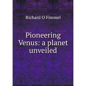    Pioneering Venus a planet unveiled Richard O Fimmel Books