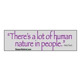 Theres a lot of Human Nature In People   funny bumper stickers (Large 