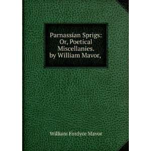   Miscellanies. by William Mavor, . William Fordyce Mavor Books