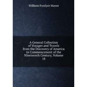   of the Nineteenth Century, Volume 18 William Fordyce Mavor Books