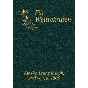   : FÃ¼r Weltrekruten: Franz Joseph, graf von, d. 1805 Kinsky: Books