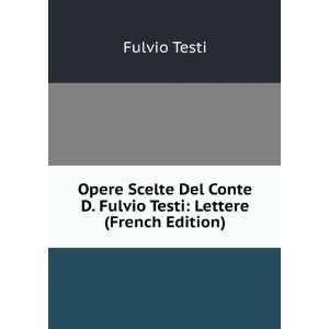   Conte D. Fulvio Testi Lettere (French Edition) Fulvio Testi Books