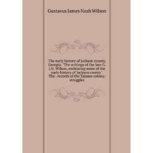 early history of Jackson county, Georgia. The writings of the late G 